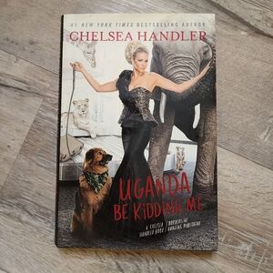Uganda Be Kidding Me by Chelsea Handler